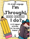 I'm Through! What Should I Do? CCSS Language for Early Fin