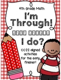 I'm Through! What Should I Do? CCSS Math Activities for Ea