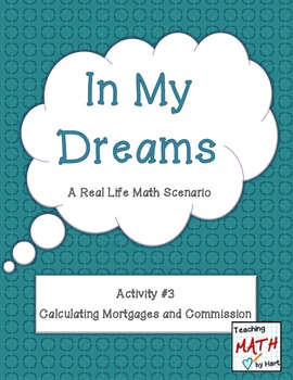 Preview of In My Dreams - Activity #3 - Calculating Mortgages and Commissions