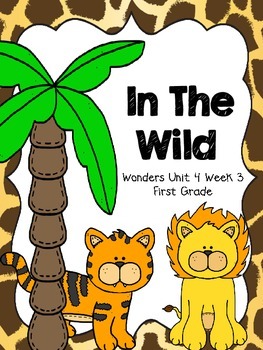Preview of In The Wild - Wonders First Grade - Unit 4 Week 3