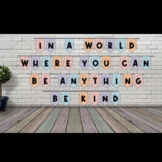 In a World Where You Can Be Anything Be Kind Banner