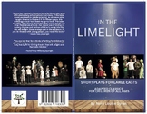 In the Limelight - Short Plays for Large Casts - Adapted C