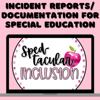 Preview of Incident Report/Documentation Forms for Middle and High School Special Ed