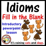 Idioms Fill in the Blank Introduction, Review, or Quiz NOW