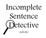 Incomplete Sentence Detectives! - Grammar Complete Sentenc