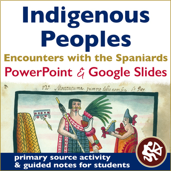 Preview of Indigenous Peoples & Spaniards Unit | PPT, Slides, Questions, & Primary Source