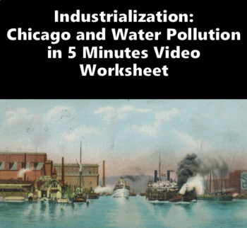 Preview of Industrialization: Chicago and Water Pollution in 5 Minutes Video Worksheet