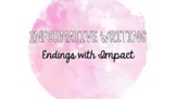 Informative Writing - Endings with Impact