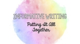 Informative Writing - Putting It All Together
