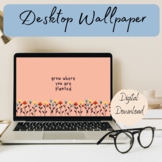 Inspirational Desktop Background Wallpaper | Grow Where Yo