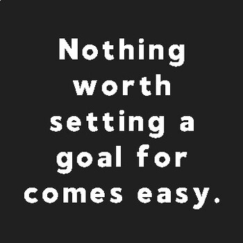 Inspirational Quote: Nothing Worth Setting a Goal for by EducatorsAreHeroes