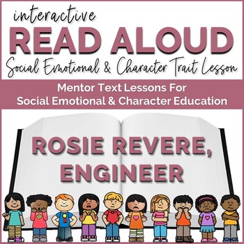 Preview of Interactive Read Aloud Lessons Social Emotional Learning Rosie Revere, Engineer