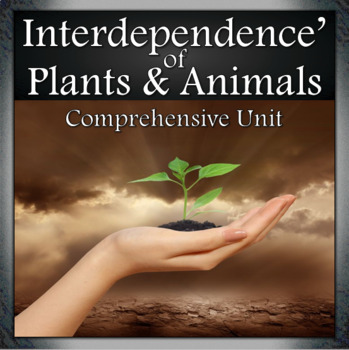 Interdependence of Plants and Animals - Unit Bundle: 5 lesson Comprehensive  Unit