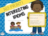 Interesting Idioms- No Print! FREEBIE
