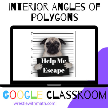 Interior Angle Measures Of Polygons Bad Dog Breakout For Google Classroom