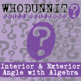 Interior & Exterior Angle w/ Algebra Whodunnit Activity - 