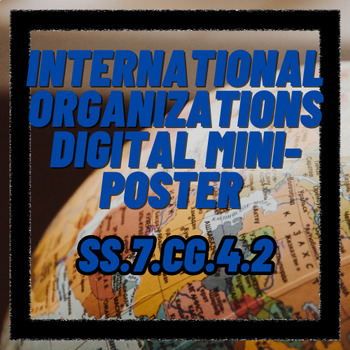 Preview of International Organizations Digital Poster Mini-Project SS.7.CG.4.2