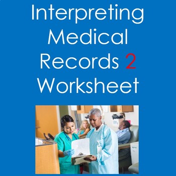 Preview of Interpreting Medical Records 2 Worksheets (Health Sciences, Nursing, Med Asst)