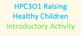 Intro to HPC3O1 Raising Healthy Children