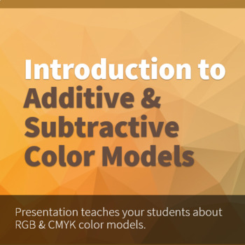 Preview of Introduction to Additive and Subtractive Color Models Presentation & Assessment