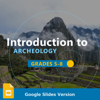 Preview of Introduction to Archaeology Presentation (Grades 5-8 Google Slides Version)
