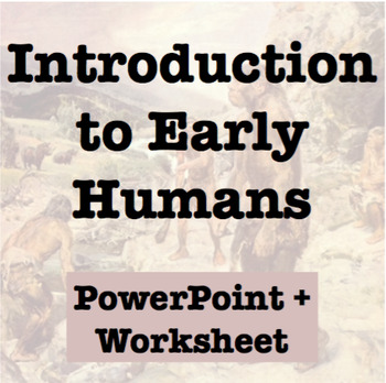 introduction to early humans powerpoint and worksheet by teachingancient