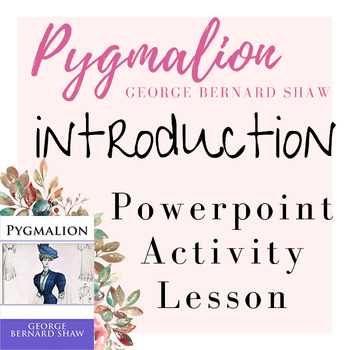 Preview of Introduction to Pygmalion by George Bernard Shaw Powerpoint and Lesson Plan