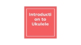 Introduction to Ukulele lesson