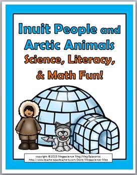 Preview of Inuit People & Arctic Animals Science, Literacy & Math - Inuit Unit  Arctic Unit