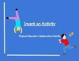 Invent an Activity- Physical Education