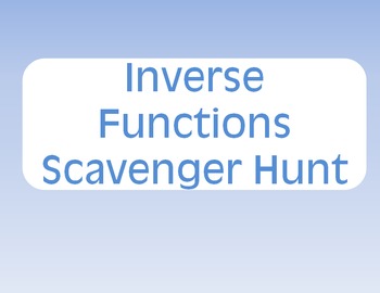 Inverse Functions Scavenger Hunt by Samantha Timlin | TpT