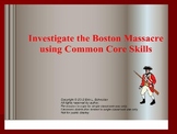 Investigate the Boston Massacre using Common Core Skills (
