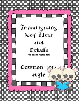 Preview of Investigating Key Ideas and Details for Beginning Readers