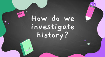 Preview of Investigating the Ancient Past - Lesson 2 - How do we investigate history?