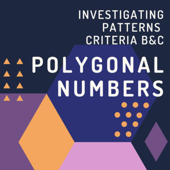 Preview of Investigating Patterns: Polygonal Numbers - Criteria B&C (Not-editable)
