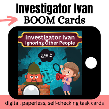 Preview of Investigator Ivan: Ignoring Other People BOOM Cards