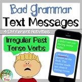 Irregular Past Tense Verbs: Bad Grammar Text Messages