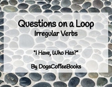 Irregular Verbs, Questions on a Loop, "I Have, Who Has?"