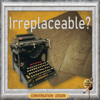 Preview of Irreplaceable? ESL adult conversation lesson in google slides format