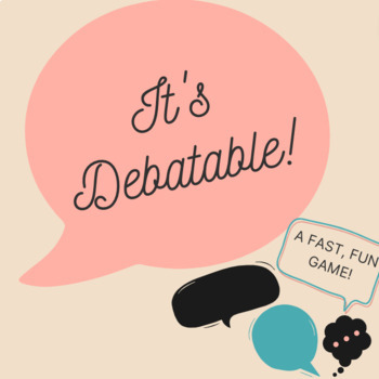 Preview of It's Debatable!  A Fun, Interactive, and Friendly Debate and Argumentation Game