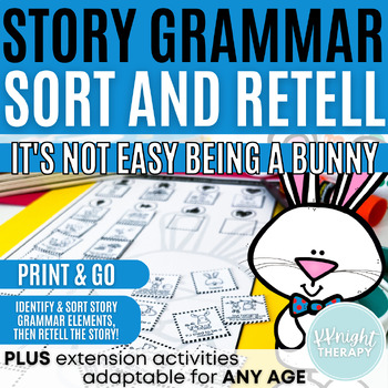 Preview of It's Not Easy Being a Bunny Book Companion Story Grammar Sort & Retell Narrative