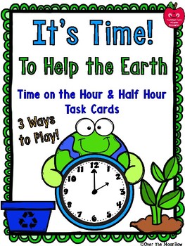 Preview of It’s Time to Help the Earth | Hour/Half-Hour Time Task Cards Activity Pack