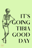 It's going tibia good day - Physical Therapy PT Poster funny