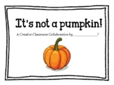 It's not a pumpkin! -classroom & library writing activity