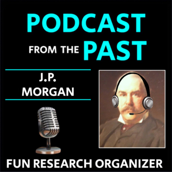 Preview of J.P. Morgan - Research Graphic Organizer, "Podcast from the Past"