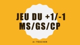 JEU DE +1/-1   PREP/YEAR 1   MS/GS/CP