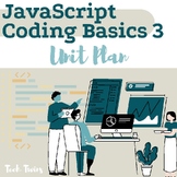 JavaScript Coding Basics 3 Unit Plan- Game Design Edition