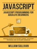 Javascript: Javascript Programming For Absolute Beginners