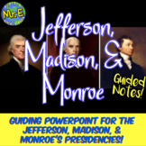Jefferson, Madison, Monroe PowerPoint and Notes Activity P