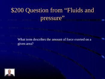 Preview of Jeopardy game!  fluids, pressure, buoyancy, density